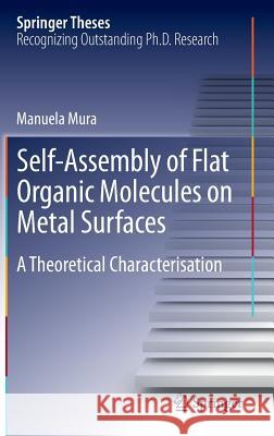 Self-Assembly of Flat Organic Molecules on Metal Surfaces: A Theoretical Characterisation Manuela Mura 9783642303241 Springer-Verlag Berlin and Heidelberg GmbH &  - książka