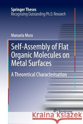 Self-Assembly of Flat Organic Molecules on Metal Surfaces: A Theoretical Characterisation Mura, Manuela 9783642432446 Springer - książka
