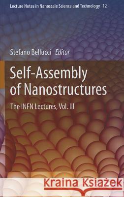 Self-Assembly of Nanostructures: The INFN Lectures, Vol. III Bellucci, Stefano 9781461407416 Springer - książka