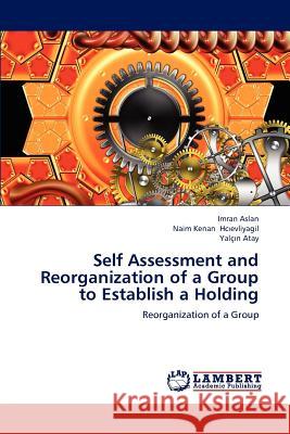 Self Assessment and Reorganization of a Group to Establish a Holding Imran Aslan, Naim Kenan Hc Evliyagil, Yal N Atay 9783659216930 LAP Lambert Academic Publishing - książka