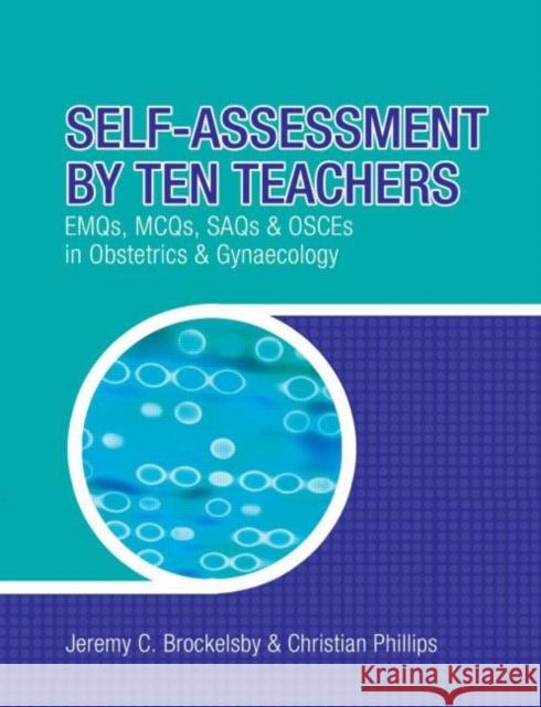 Self-assessment by Ten Teachers: EMQS, MCQS SAQS and OSCES in Obstetrics and Gynaecology Christian Phillips 9780340906156 Hodder Arnold - książka