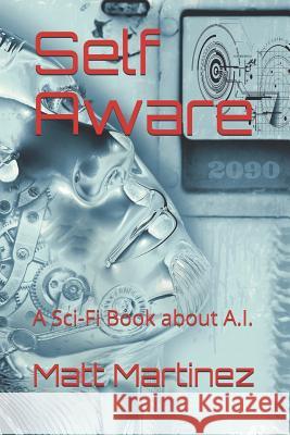 Self Aware: A Sci-Fi Book about A.I. Matt Martinez 9781795619431 Independently Published - książka