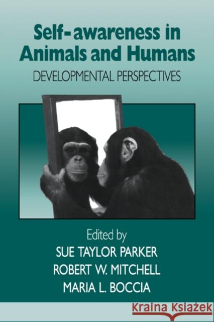 Self-Awareness in Animals and Humans: Developmental Perspectives Parker, Sue Taylor 9780521025911 Cambridge University Press - książka