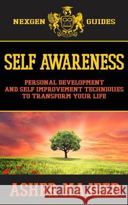 Self Awareness: Personal Development and Self Improvement Techniques to Transform Your Life Asher Majeed 9781539938934 Createspace Independent Publishing Platform - książka