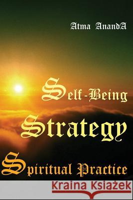 Self-Being Strategy: Spiritual Practice Atma Ananda 9781456556761 Createspace - książka