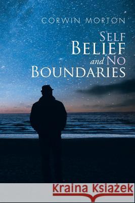 Self Belief and No Boundaries Corwin Morton 9781504955119 Authorhouse - książka