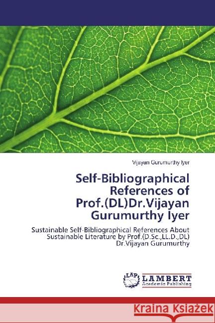 Self-Bibliographical References of Prof.(DL)Dr.Vijayan Gurumurthy Iyer : Sustainable Self-Bibliographical References About Sustainable Literature by Prof.(D.Sc.,LL.D.,DL) Dr.Vijayan Gurumurthy Gurumurthy Iyer, Vijayan 9783330061248 LAP Lambert Academic Publishing - książka