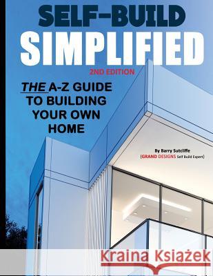 Self Build Simplified: (2nd Edition) MR Anthony Barry Sutcliffe 9781533586766 Createspace Independent Publishing Platform - książka