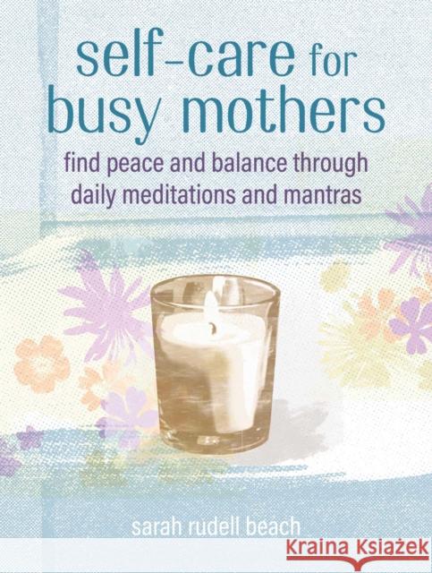 Self-care for Busy Mothers: Simple Steps to Find Peace and Balance Sarah Rudell Beach 9781800651913 Ryland, Peters & Small Ltd - książka