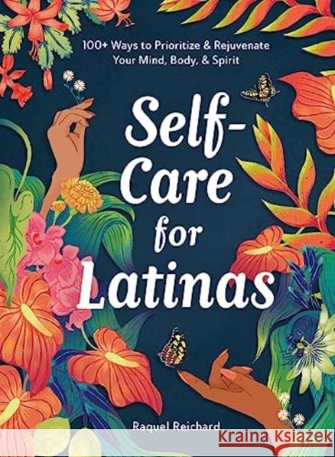 Self-Care for Latinas: 100+ Ways to Prioritize & Rejuvenate Your Mind, Body, & Spirit Raquel Reichard 9781507221426 Adams Media - książka