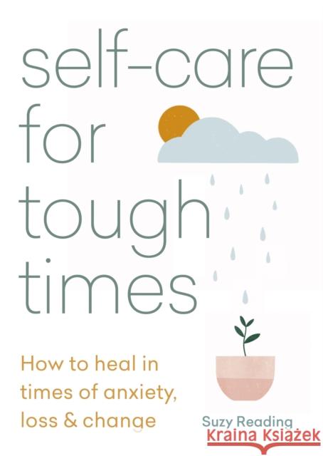 Self-care for Tough Times: How to heal in times of anxiety, loss and change Suzy Reading 9781783253753 Octopus Publishing Group - książka