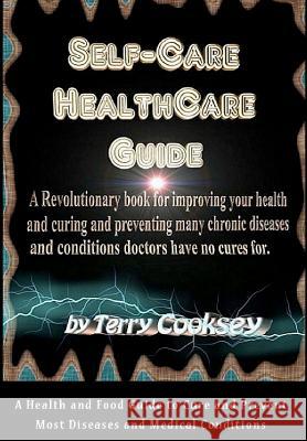 Self-Care HealthCare Guide: A Health and Food Guide to Cure and Prevent Most Diseases and Medical Conditions Cooksey, Terry 9781463566609 Createspace - książka