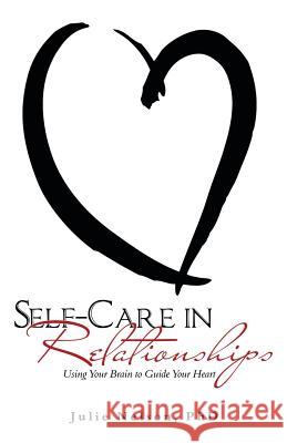 Self-Care in Relationships: Using Your Brain to Guide Your Heart Julie Nelson (Tufts University USA) 9781982200862 Balboa Press - książka