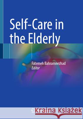 Self-Care in the Elderly Fatemeh Bahramnezhad 9789819690206 Springer - książka