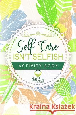 Self Care Isn't Selfish Activity Book Meredith Alexander 9781952863288 Fountainbleau Media - książka