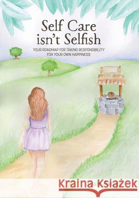 Self Care isn't Selfish: Your roadmap for taking responsibility for your own happiness Susie Ascott 9780994363305 Bookpod - książka