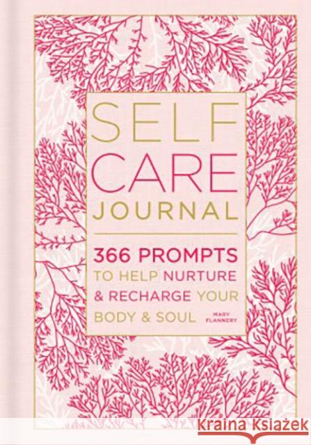 Self-Care Journal: 366 Prompts to Help Nurture and Recharge Your Body & Soul Mary Flannery 9781454939474 Sterling - książka