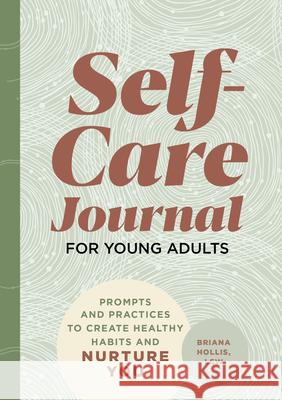 Self-Care Journal for Young Adults: Prompts and Practices to Create Healthy Habits and Nurture You Briana Hollis 9781648769603 Rockridge Press - książka