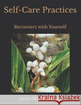 Self-Care Practices: Reconnect with Yourself Bhattacharjee, Jayita 9798190814897 Independently Published - książka