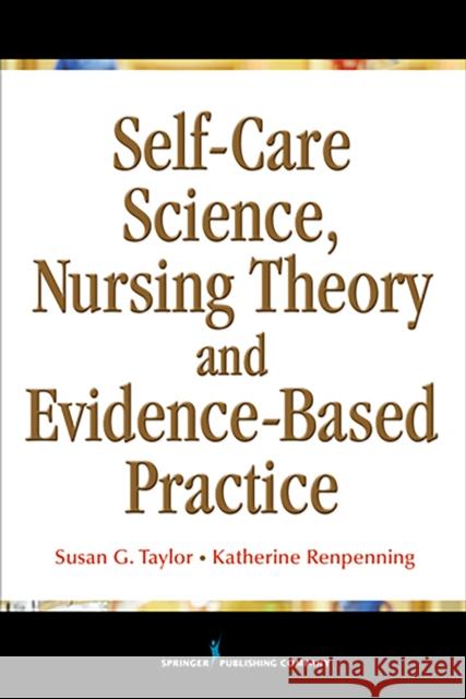 Self-Care Science, Nursing Theory, and Evidence-Based Practice Taylor, Susan Gebhardt 9780826107787 Springer Publishing Company - książka