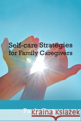 Self-Care Strategies for Family Caregivers Paula Forte 9781796051186 Xlibris Us - książka