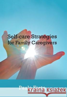 Self-Care Strategies for Family Caregivers Paula Forte 9781796051193 Xlibris Us - książka