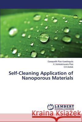 Self-Cleaning Application of Nanoporous Materials Kandregula Ganapathi Rao, Venkateswara Rao K, Ashok Ch 9783659134463 LAP Lambert Academic Publishing - książka