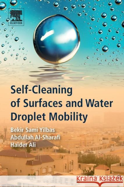 Self-Cleaning of Surfaces and Water Droplet Mobility Bekir Sami Yilbas Abdullah Al-Sharafi Haider Ali 9780128147764 Elsevier - książka