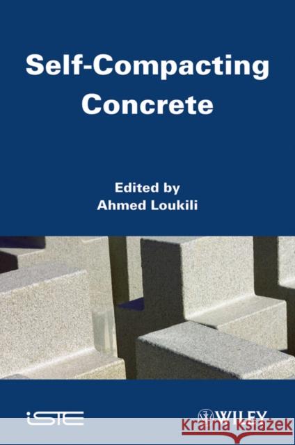 Self-Compacting Concrete A Loukili   9781848212909 ISTE Ltd and John Wiley & Sons Inc - książka