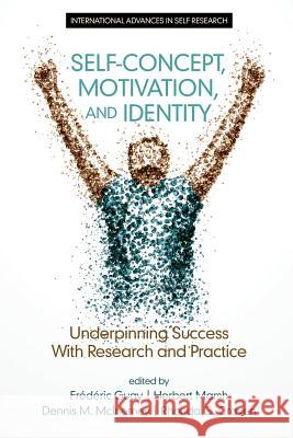 Self-Concept, Motivation and Identity: Underpinning Success with Research and Practice Dennis M McInerney Herbert Marsh Frederic Guay 9781681231679 Information Age Publishing - książka