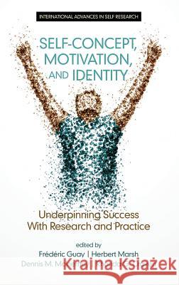 Self-Concept, Motivation and Identity: Underpinning Success with Research and Practice (HC) Guay, Frédéric 9781681231686 Information Age Publishing - książka