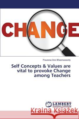 Self Concepts & Values are vital to provoke Change among Teachers Bheemarasetty Praveena Devi 9783659476136 LAP Lambert Academic Publishing - książka