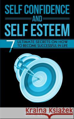 Self Confidence and Self Esteem: 7 Ultimate Secrets on How to become Successful in Life Ellen, Sue 9781539108832 Createspace Independent Publishing Platform - książka