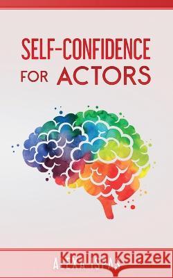 Self-Confidence for Actors Alexa Ispas   9781913926205 Word Bothy - książka