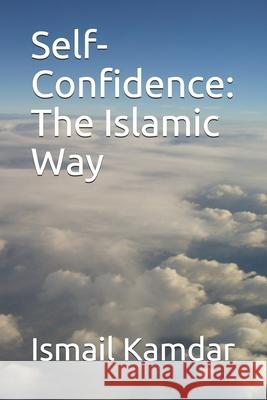 Self-Confidence: The Islamic Way Ismail Kamdar 9781731031198 Independently Published - książka