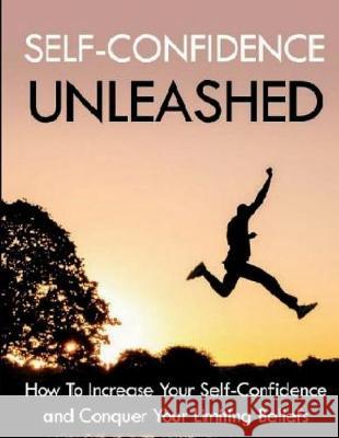 Self-Confidence Unleashed: How to Increase Your Self-Confidence and Conquer Your Limiting Beliefs Mohammed Shahrukh 9781717951861 Independently Published - książka