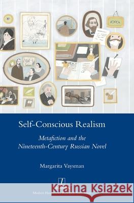 Self-Conscious Realism: Metafiction and the Nineteenth-Century Russian Novel Vaysman, Margarita 9781781883839 Legenda - książka