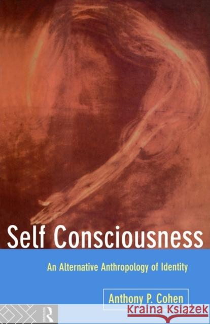 Self Consciousness: An Alternative Anthropology of Identity Cohen, Anthony 9780415083249 Routledge - książka