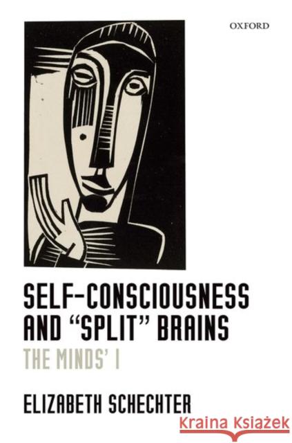 Self-Consciousness and 'Split' Brains: The Minds' I Schechter, Elizabeth 9780198809654 Oxford University Press, USA - książka