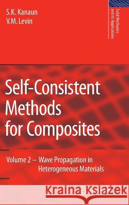 Self-Consistent Methods for Composites: Vol.2: Wave Propagation in Heterogeneous Materials Kanaun, S. K. 9781402069673 Not Avail - książka