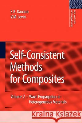 Self-Consistent Methods for Composites: Vol.2: Wave Propagation in Heterogeneous Materials Kanaun, S. K. 9789048177790 Springer - książka