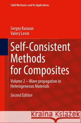 Self-Consistent Methods for Composites: Volume 2 - Wave Propagation in Heterogeneous Materials Sergey Kanaun Valery Levin 9783032048332 Springer - książka