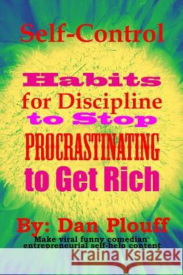 Self-control habits for discipline to stop procrastinating to get rich Plouff, Dan 9781717224859 Createspace Independent Publishing Platform - książka