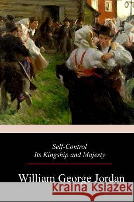 Self-Control Its Kingship and Majesty William George Jordan 9781976563188 Createspace Independent Publishing Platform - książka