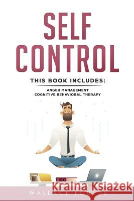 Self-Control: This Book Includes: (1) Anger Management (2) Cognitive Behavioral Therapy Wallace Foulds 9781717240439 Createspace Independent Publishing Platform - książka