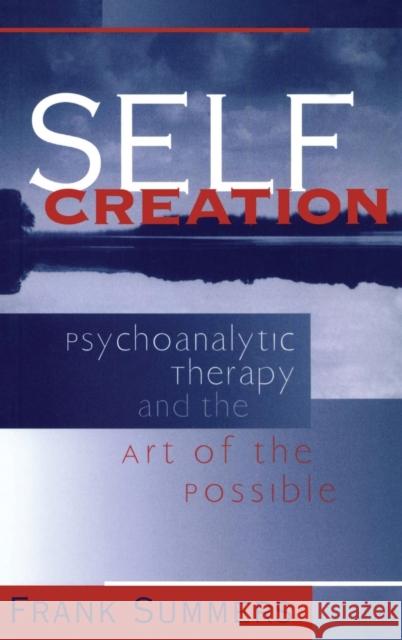Self Creation: Psychoanalytic Therapy and the Art of the Possible Frank Summers   9781138138155 Taylor and Francis - książka