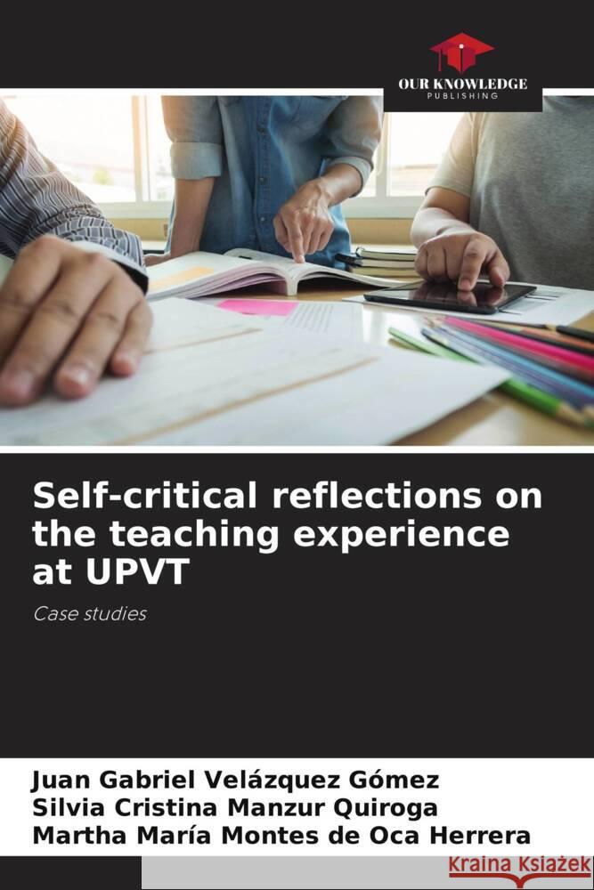 Self-critical reflections on the teaching experience at UPVT Velázquez Gómez, Juan Gabriel, Manzur Quiroga, Silvia Cristina, Montes de Oca Herrera, Martha María 9786204437378 Our Knowledge Publishing - książka