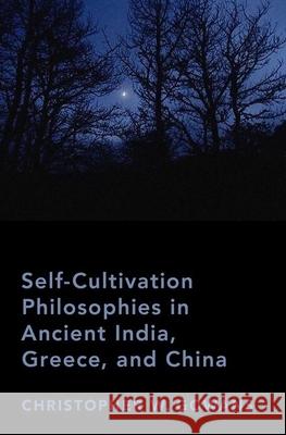 Self-Cultivation Philosophies in Ancient India, Greece, and China Christopher W. Gowans 9780190941024 Oxford University Press, USA - książka