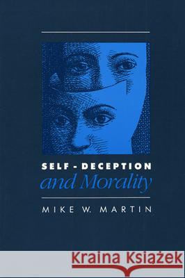 Self-Deception and Morality Martin, Mike W. 9780700602971 University Press of Kansas - książka