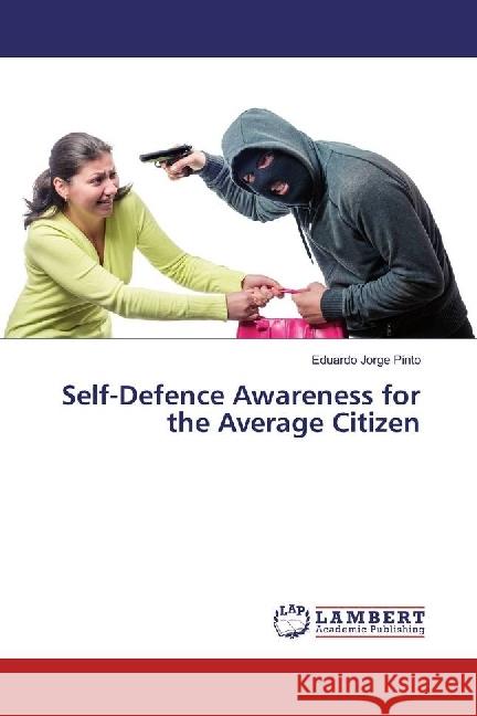 Self-Defence Awareness for the Average Citizen Pinto, Eduardo Jorge 9786202078337 LAP Lambert Academic Publishing - książka